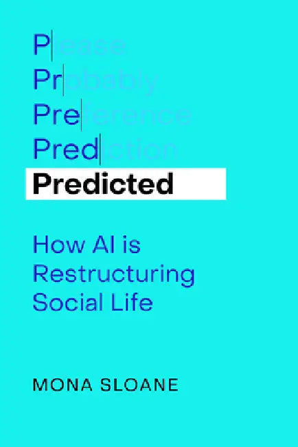 Predicted: How AI Is Restructuring Social Life Volume 1 by Mona Sloane