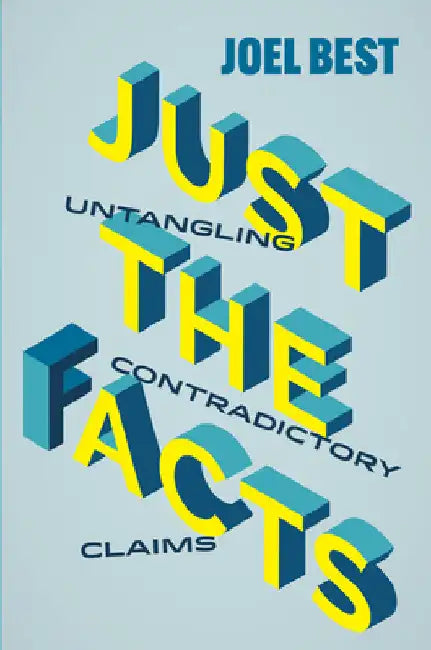 Just the Facts: Untangling Contradictory Claims by Joel Best