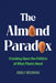 The Almond Paradox: Cracking Open the Politics of What Plants Need Volume 19 by Emily Reisman