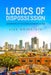 Logics of Dispossession: Governing by Eviction in Indian Cities by Liza Weinstein