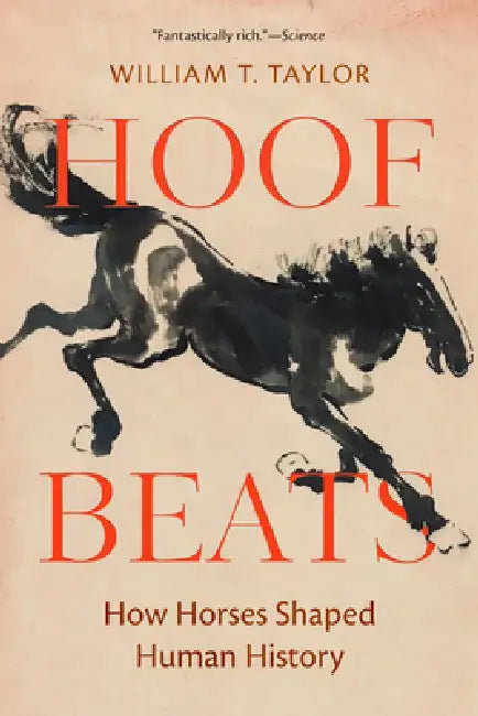 Hoof Beats: How Horses Shaped Human History by William T. Taylor