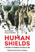 Human Shields: A History of People in the Line of Fire, Updated with a New Preface and Epilogue by Neve Gordon, Nicola Perugini