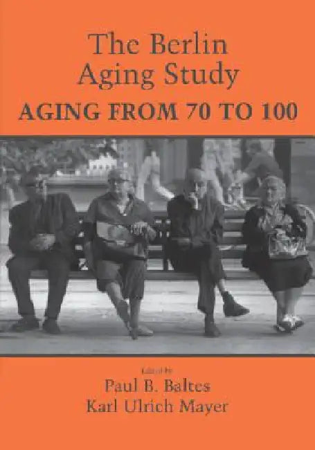 The Berlin Aging Study by Paul B. Baltes, Karl Ulrich Mayer