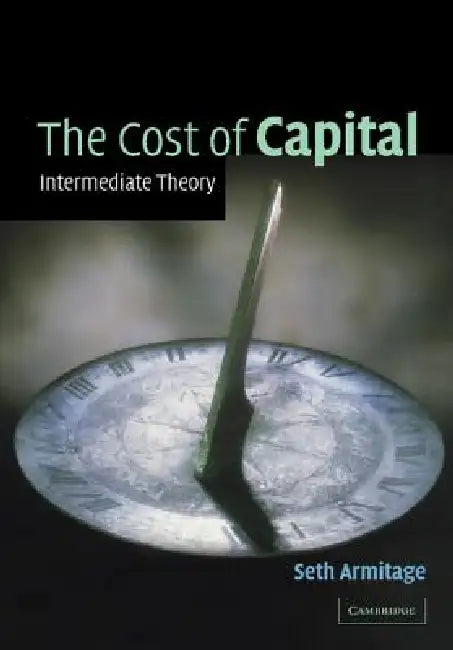 The Cost of Capital: Intermediate Theory by Seth Armitage