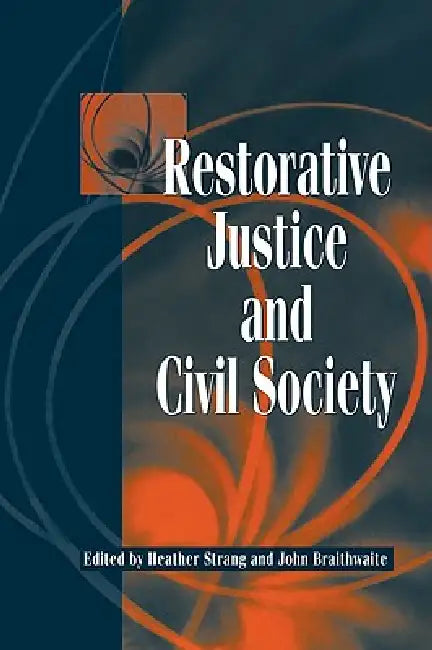 Restorative Justice and Civil Society by Heather Strang, John Braithwaite