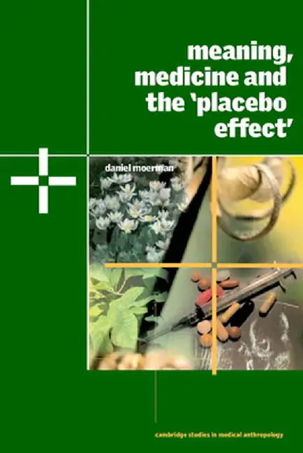 Meaning, Medicine and the 'Placebo Effect' by Daniel E. Moerman