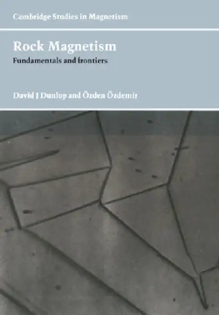 Rock Magnetism: Fundamentals and Frontiers by David J. Dunlop, Ozden Ozdemir, Zden Zdemir