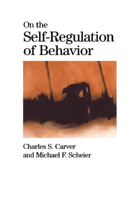 On the Self-Regulation of Behavior by Charles S. Carver, Michael F. Scheier