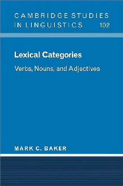 Lexical Categories: Verbs, Nouns and Adjectives by Mark C. Baker