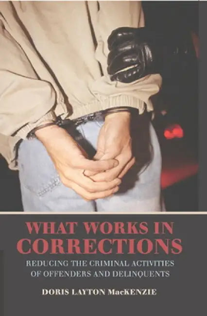What Works In Corrections: Reducing The