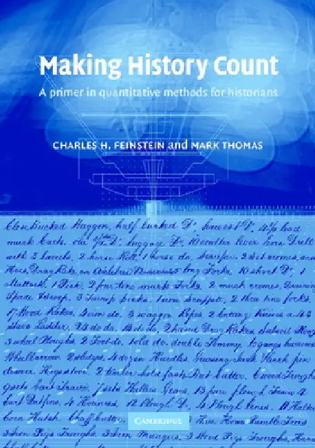 Making History Count: A Primer in Quantitative Methods for Historians by C. H. Feinstein, Charles H. Feinstein, Mark Thomas