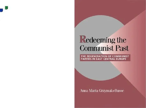 Redeeming the Communist Past: The Regeneration of Communist Parties in East Central Europe by Anna Maria Grzymaa-Busse, Peter Lange, Robert H. Bates
