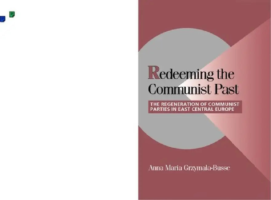 Redeeming the Communist Past: The Regeneration of Communist Parties in East Central Europe by Anna Maria Grzymaa-Busse, Peter Lange, Robert H. Bates