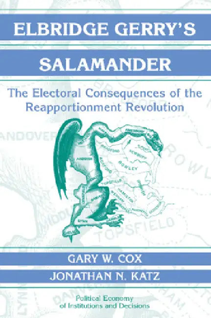 Elbridge Gerry's Salamander: The Electoral Consequences of the Reapportionment Revolution by Gary W. Cox, Jonathan N. Katz, Randall Calvert