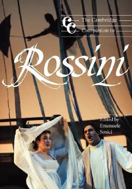 The Cambridge Companion to Rossini by Emanuele Senici, Emanuele Senici, Jonathan Cross