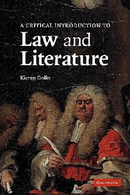 A Critical Introduction to Law and Literature by Kieran Dolin