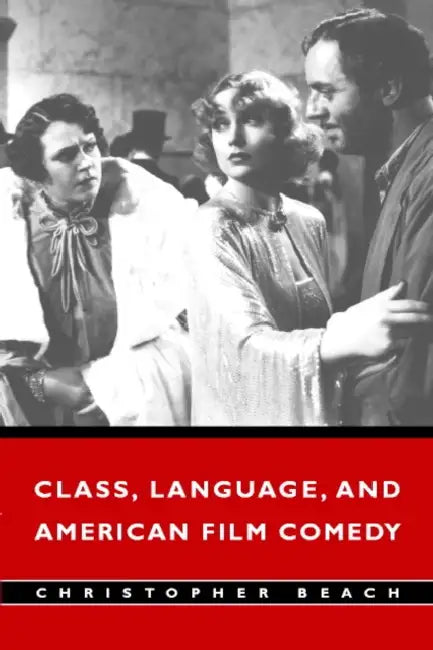 Class, Language, and American Film Comedy by Christopher Beach