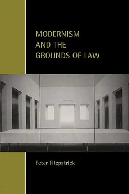 Modernism and the Grounds of Law by Peter Fitzpatrick