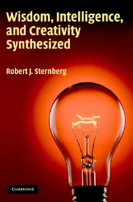 Wisdom, Intelligence, and Creativity Synthesized by Robert J. Sternberg