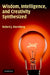 Wisdom, Intelligence, and Creativity Synthesized by Robert J. Sternberg