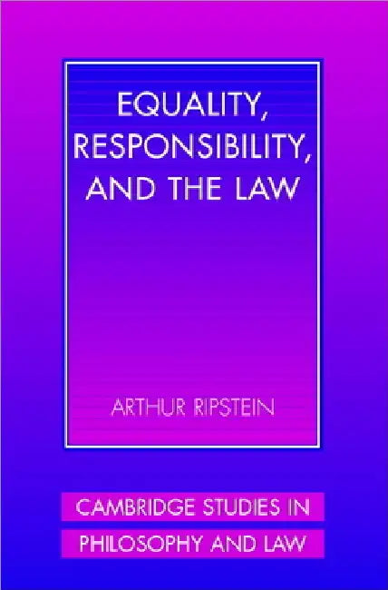 Equality, Responsibility, and the Law by Arthur Ripstein