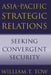 Asia-Pacific Strategic Relations: Seeking Convergent Security by William T. Tow