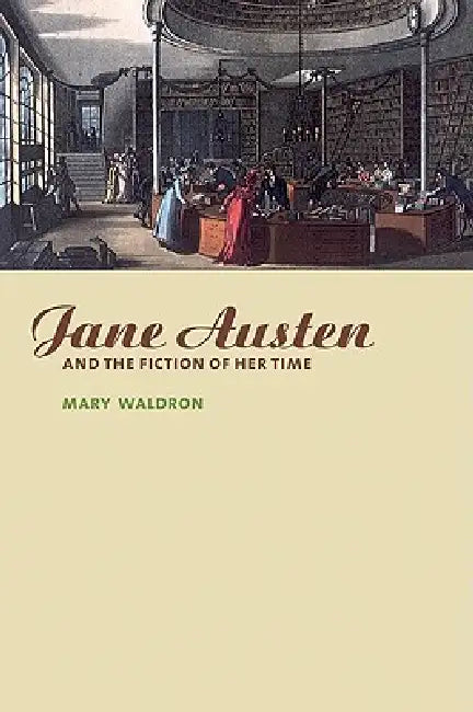 Jane Austen and the Fiction of Her Time by Mary Waldron