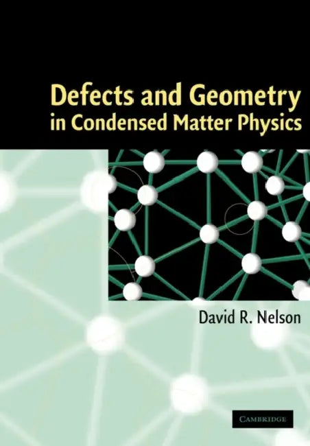 Defects and Geometry in Condensed Matter Physics by David R. Nelson