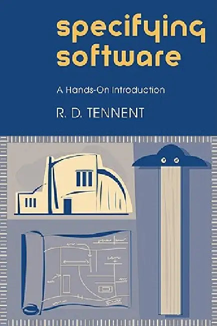 Specifying Software: A Hands-On Introduction by R. D. Tennent