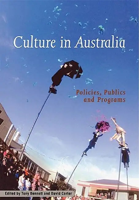 Culture in Australia: Policies, Publics and Programs by Tony Bennett