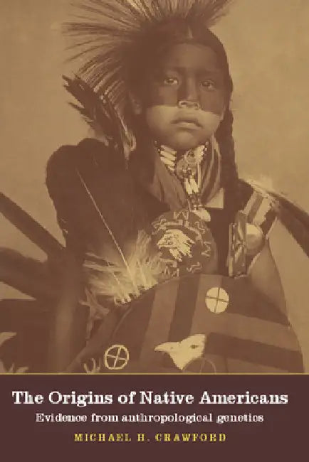 The Origins of Native Americans: Evidence from Anthropological Genetics by Michael H. Crawford