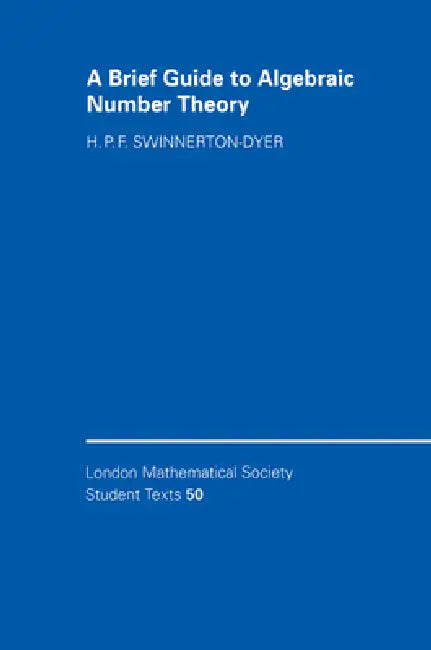 A Brief Guide to Algebraic Number Theory by H. P. F. Swinnerton-Dyer