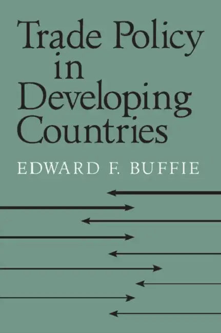 Trade Policy in Developing Countries by Edward F. Buffie