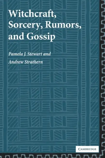 Witchcraft, Sorcery, Rumors, and Gossip by Pamela J. Stewart, Andrew Strathern