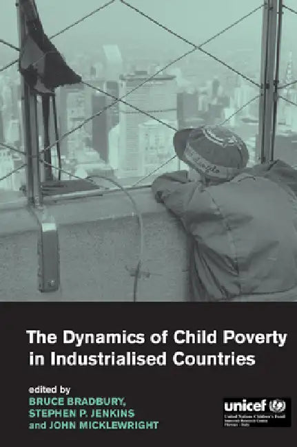 The Dynamics of Child Poverty in Industrialised Countries by Bruce Bradbury, Stephen P. Jenkins, John Micklewright
