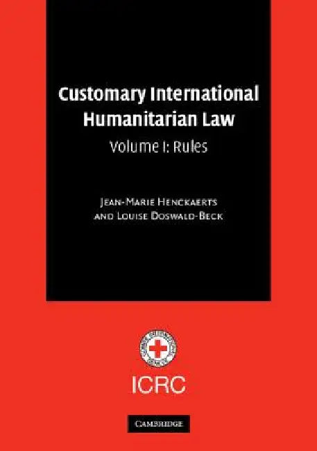 Customary International Humanitarian Law by Jean-Marie Henckaerts, Louise Doswald-Beck, Carolin Alvermann