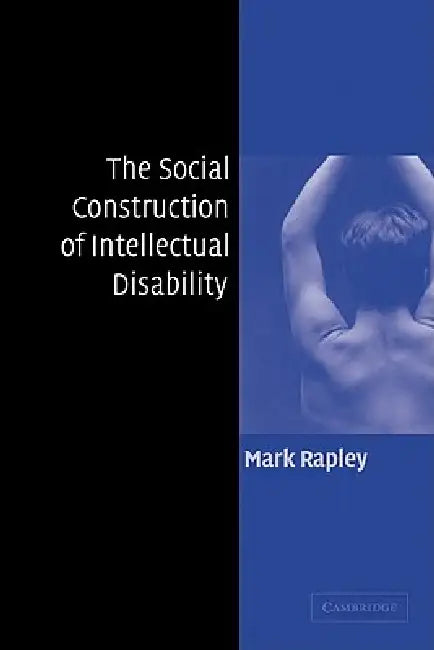 The Social Construction of Intellectual Disability by Mark Rapley