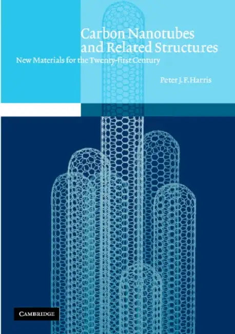 Carbon Nanotubes and Related Structures: New Materials for the Twenty-First Century by Peter Harris
