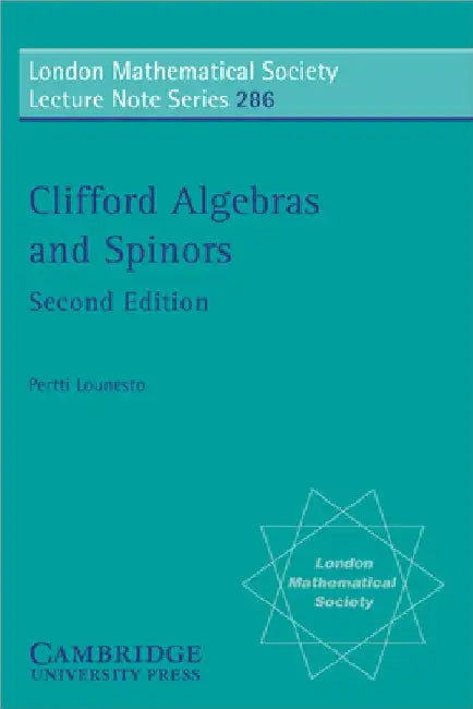 Clifford Algebras and Spinors by Pertti Lounesto