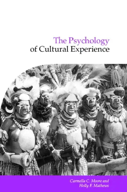 The Psychology of Cultural Experience by Carmella C. Moore, Holly F. Mathews, Naomi Quinn