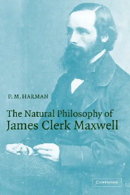 The Natural Philosophy of James Clerk Maxwell by Peter M. Harman, P. M. Harman