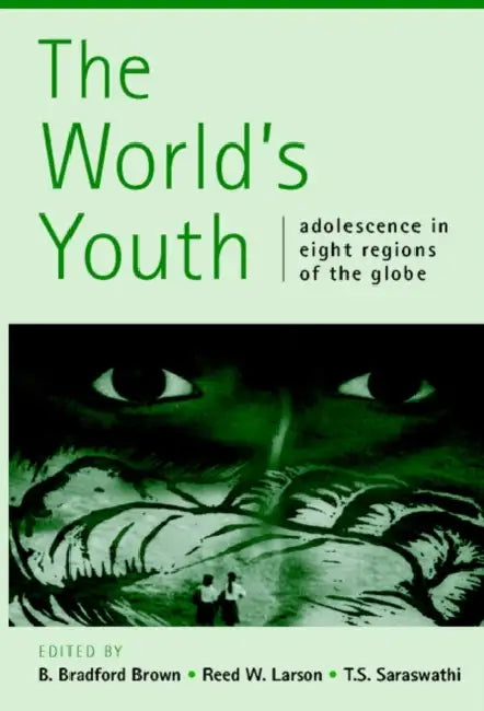 The World's Youth: Adolescence in Eight Regions of the Globe by B. Bradford Brown, B. Bradford Brown, Reed W. Larson