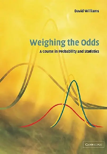 Weighing the Odds: A Course in Probability and Statistics by D. Williams, David Williams
