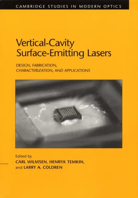 Vertical-Cavity Surface-Emitting Lasers: Design, Fabrication, Characterization, and Applications by Carl W. Wilmsen, Larry A. Coldren, Henryk Temkin