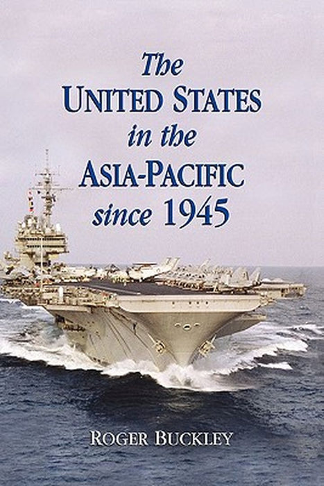 The United States In The Asia-Pacific Since 1945 by Roger Buckley
