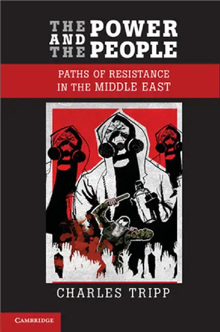 The Power and the People: Paths of Resistance in the Middle East by Charles Tripp