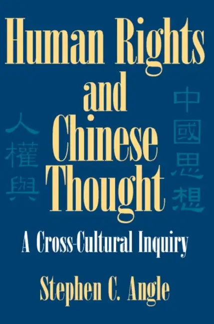 Human Rights and Chinese Thought: A Cross-Cultural Inquiry by Stephen Angle