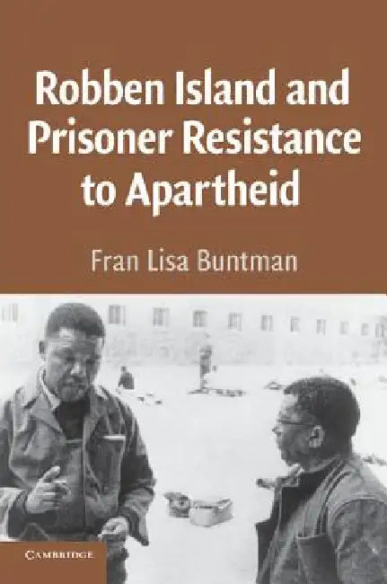 Robben Island and Prisoner Resistance to Apartheid by Fran Buntman