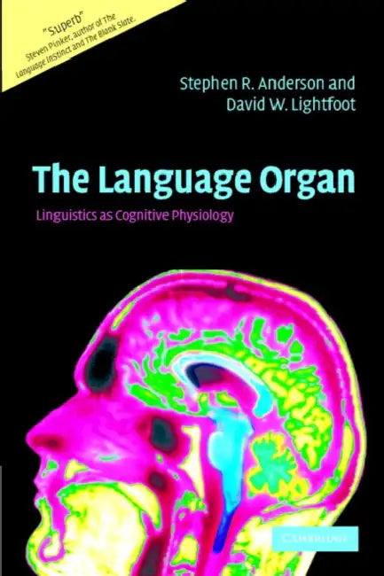 The Language Organ: Linguistics as Cognitive Physiology by Stephen R. Anderson, David Lightfoot