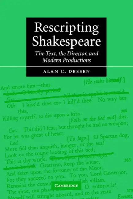 Rescripting Shakespeare: The Text, the Director, and Modern Productions by Alan C. Dessen